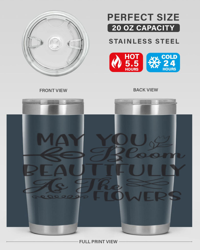May you bloom beautifully as the flowers340#- spring- Tumbler