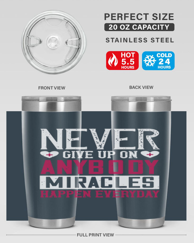 Never give up on anybody Miracles happen everyday Style 291#- nurse- tumbler