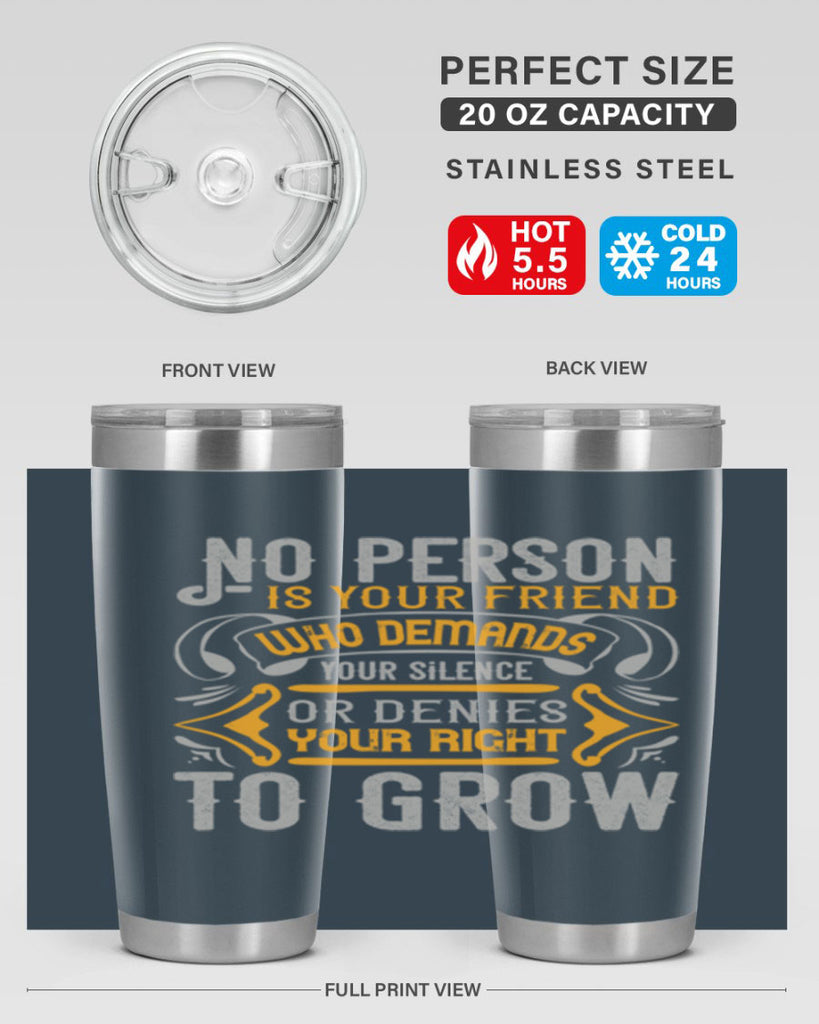 No person is your friend who demands your silence or denies your right to grow Style 63#- Best Friend- Tumbler
