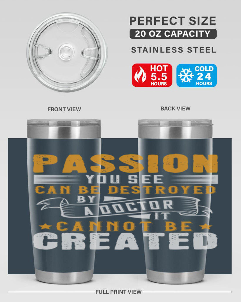 Passion you see can be destroyed by a doctor It cannot be created Style 29#- medical- tumbler