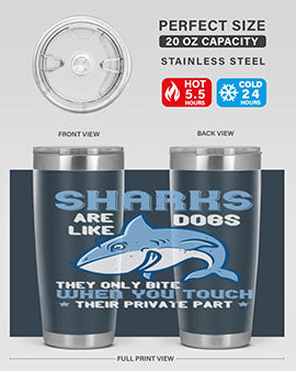 Sharks are like dogs They only bite when you touch their private part Style 38#- shark  fish- Tumbler