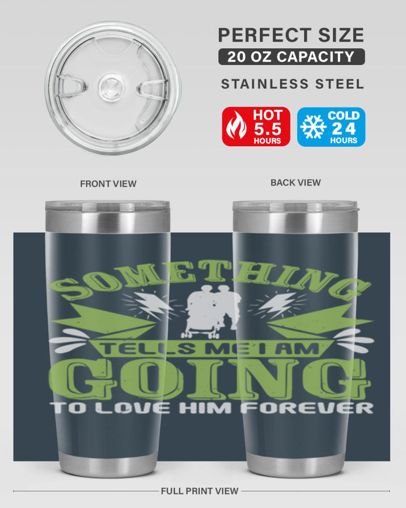 Something tells me I am going to love him forever Style 171#- baby- tumbler