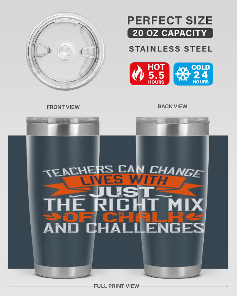 Teachers can change lives with just the right mix of chalk and challenges Style 11#- teacher- tumbler