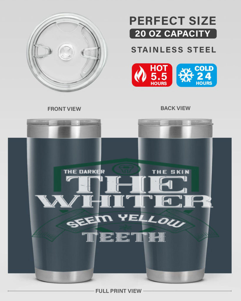 The darker the skin the whiter seem yellow teeth Style 16#- dentist- tumbler