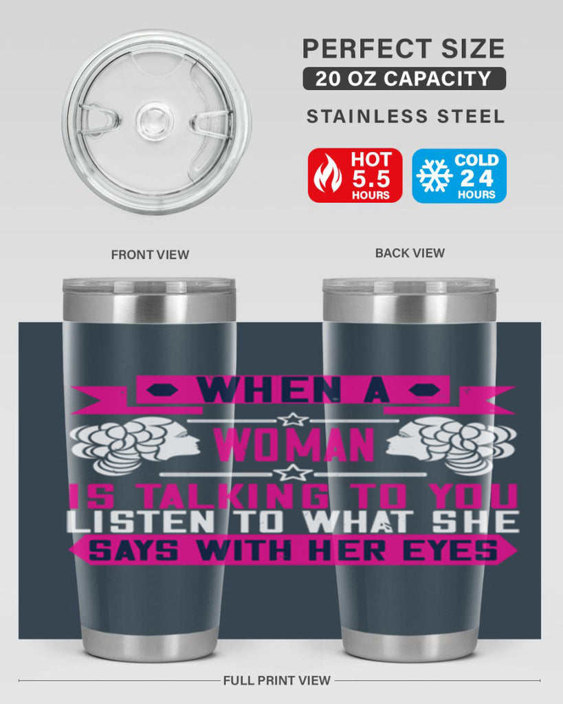 When a woman is talking to you listen to what she says with her eyes Style 21#- womens day- Tumbler