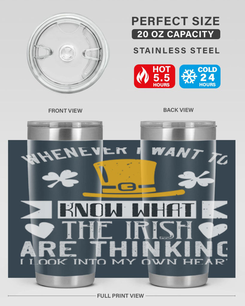 Whenever I want to know what the Irish are thinking I look into my own heart Style 5#- St Patricks Day- Tumbler
