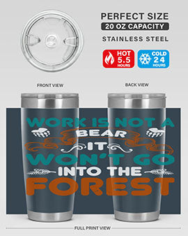 Work is not a bear, it won’t go into the forest 79#- Bears- Tumbler