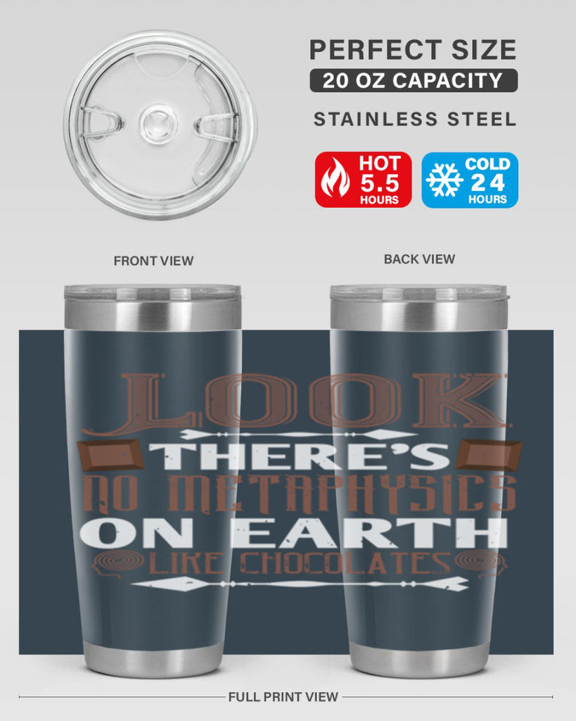“look theres no metaphysics on earth like chocolates” 5#- chocolate- Tumbler