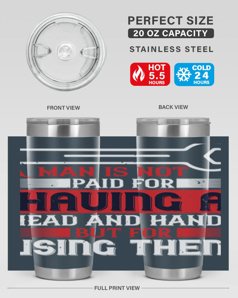 a man is not paid for having a head and hands but for using them 47#- labor day- Tumbler