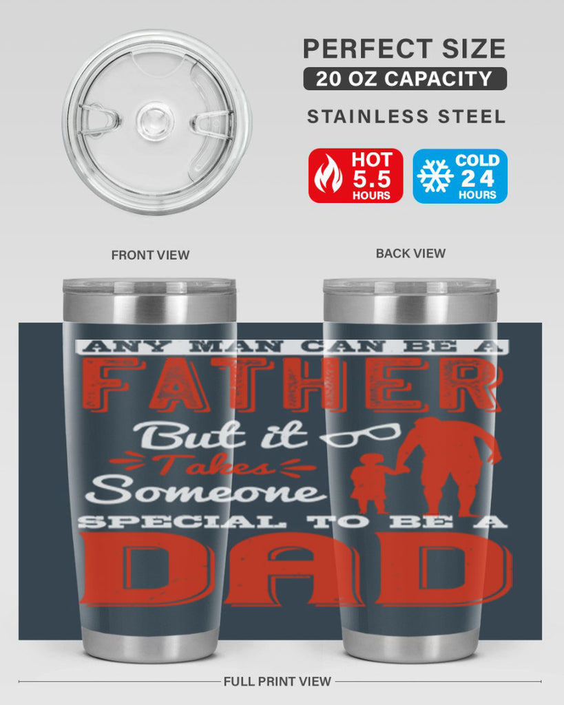 any man can be a father but it takes someone special to be a dad 134#- fathers day- Tumbler