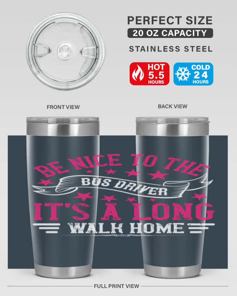 be nice to the bus driver it’s a long walk homee Style 45#- bus driver- tumbler