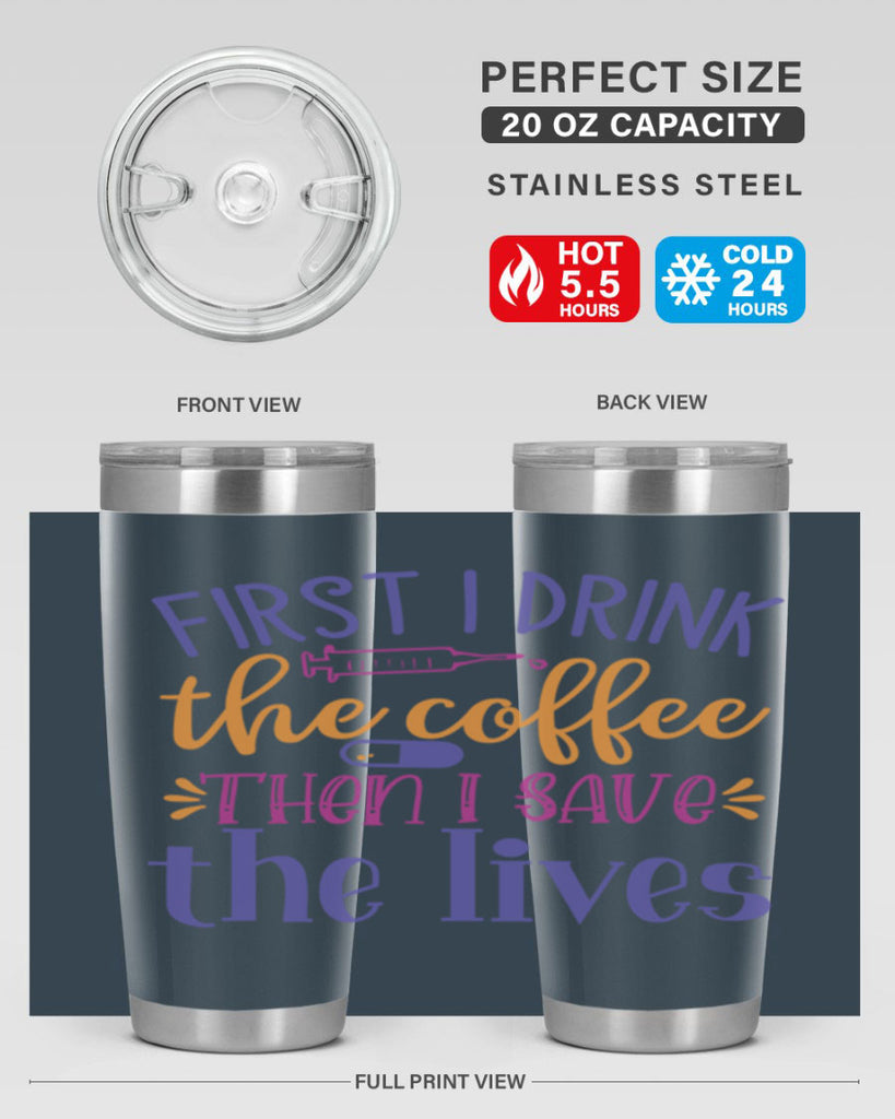 first i drink the coffee then i save the lives Style Style 189#- nurse- tumbler