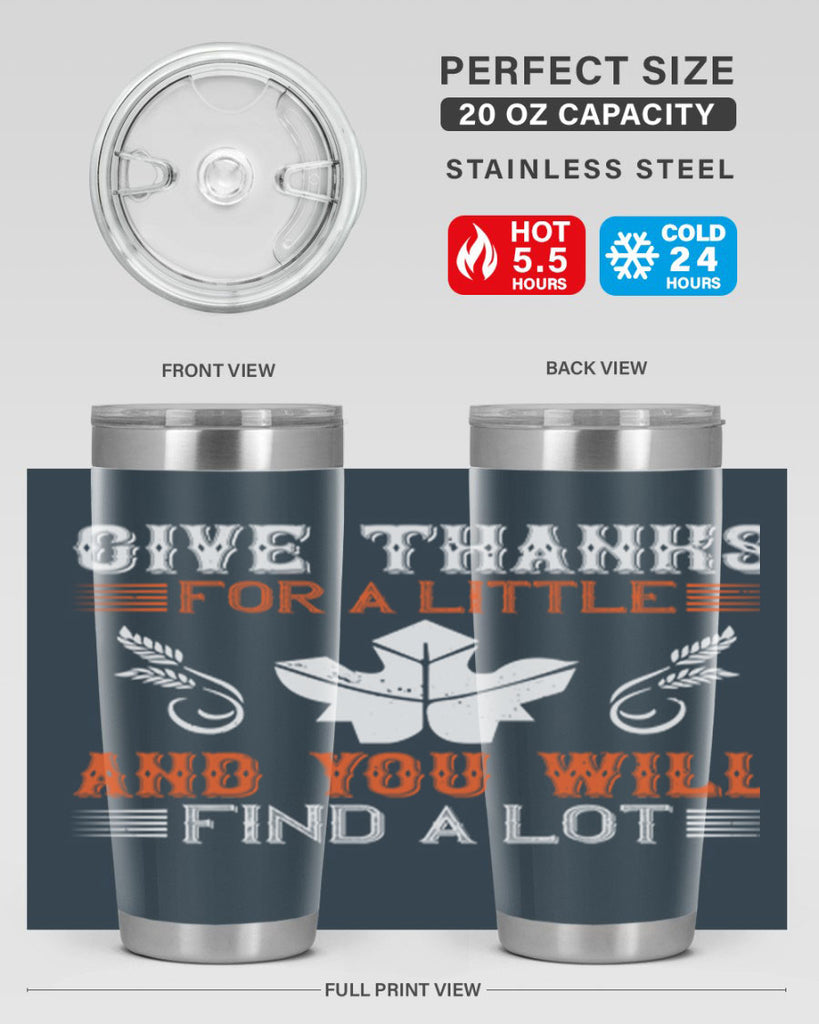 give thanks for a little and you will find a lot 44#- thanksgiving- Tumbler