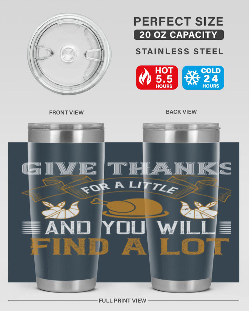 give thanks for a little and you will find a lot 45#- thanksgiving- Tumbler