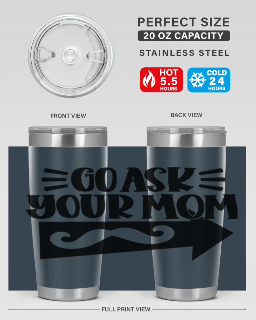 go ask your mom 50#- fathers day- Tumbler