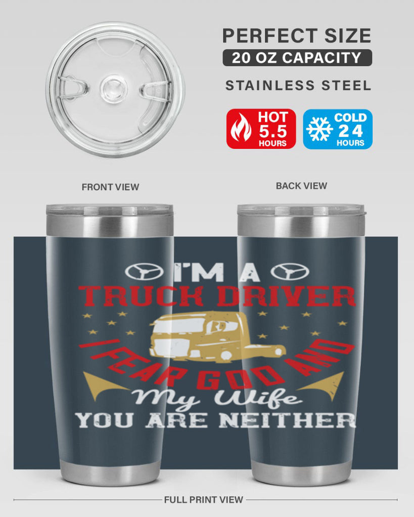 im a truck driver i fear god and my wife you are neither Style 40#- truck driver- tumbler