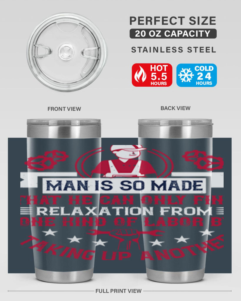 man is so made that he can only find relaxation from one kind of labor by taking up another 4#- labor day- Tumbler