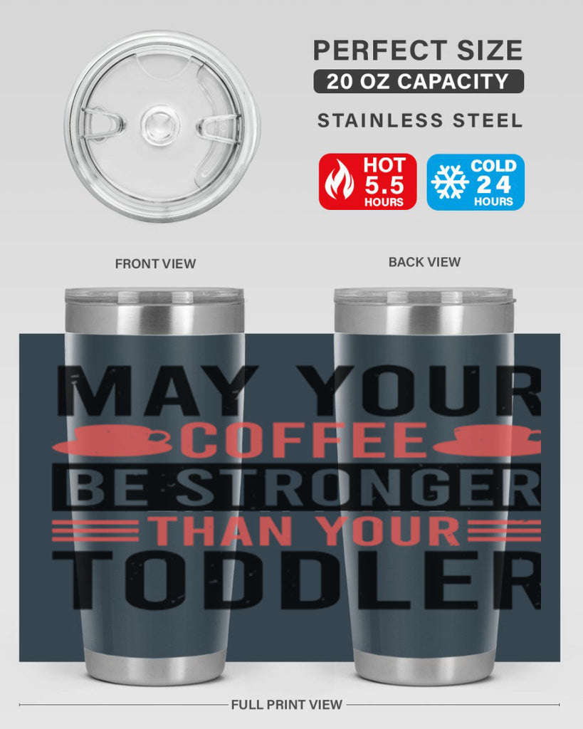may your coffee be stronger than your toddler 54#- mothers day- Tumbler