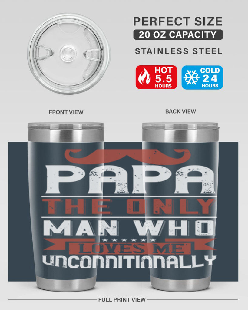papa the only man who loves me unconditionally 190#- fathers day- Tumbler