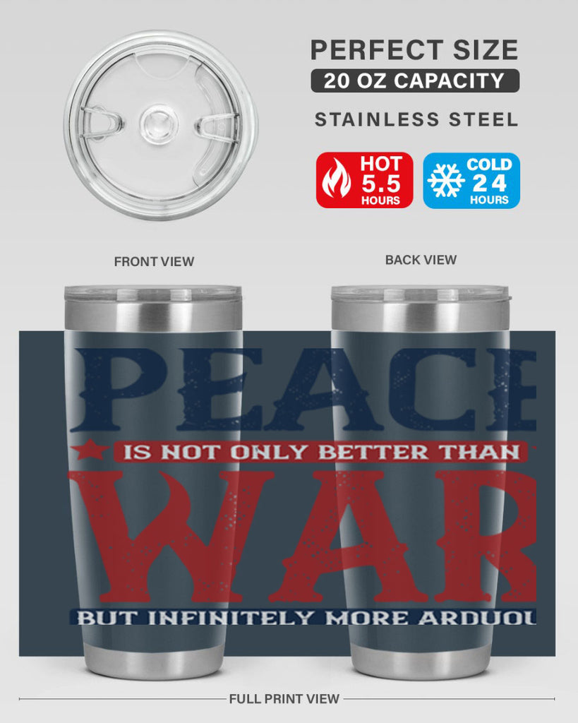 peace is not only better than war but infinitely more arduous 36#- Veterns Day- Tumbler