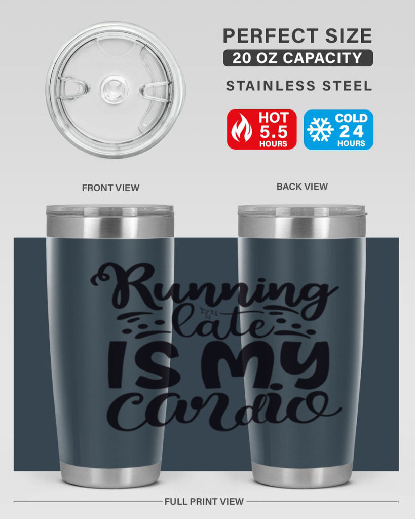 running late is my cardio 22#- gym- Tumbler