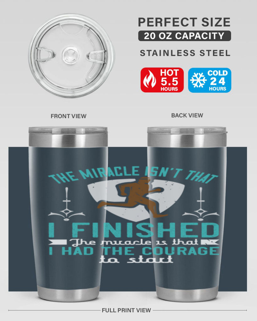 the miracle isn’t that i finished the miracle is that i had the courage to start 13#- running- Tumbler