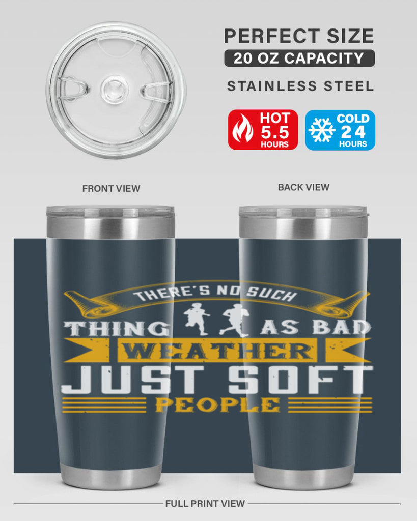 there’s no such thing as bad weather just soft people 8#- running- Tumbler