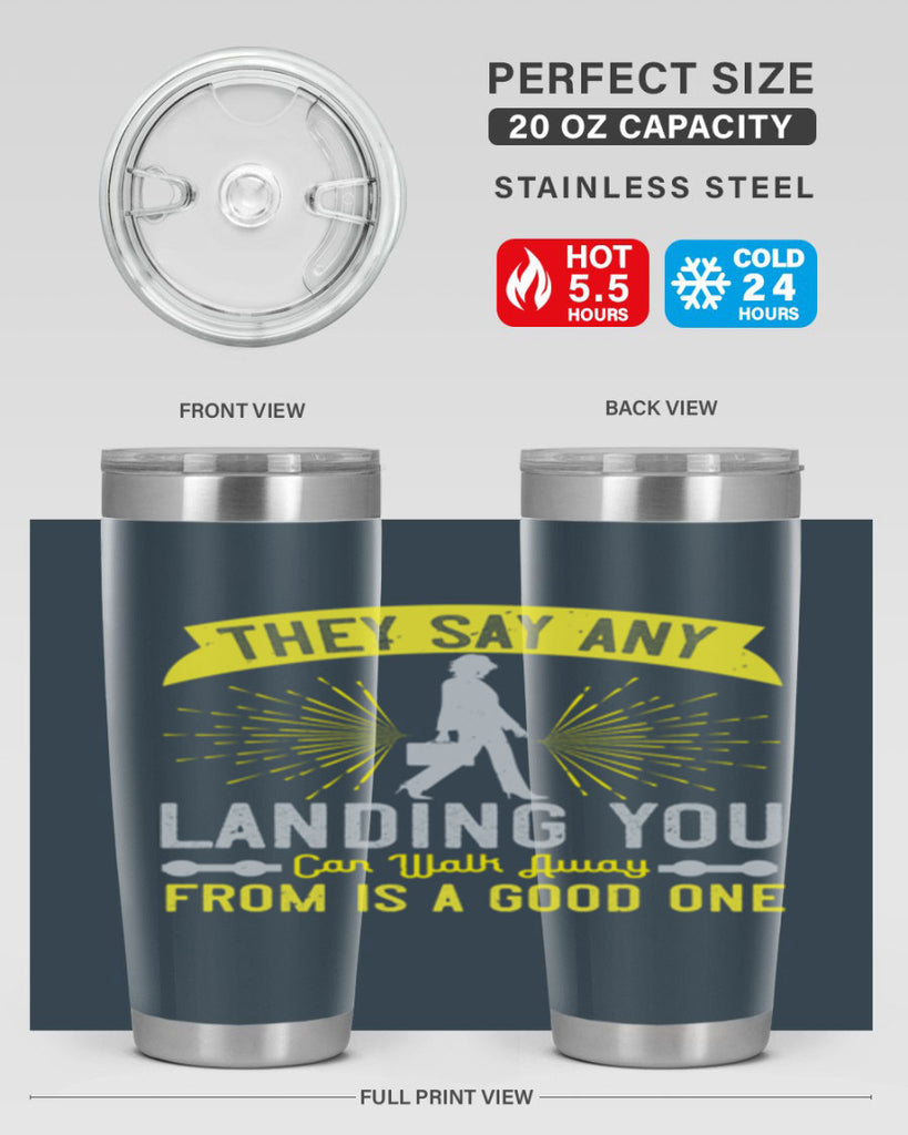 they say any landing you can walk away from is a good one 19#- walking- Tumbler