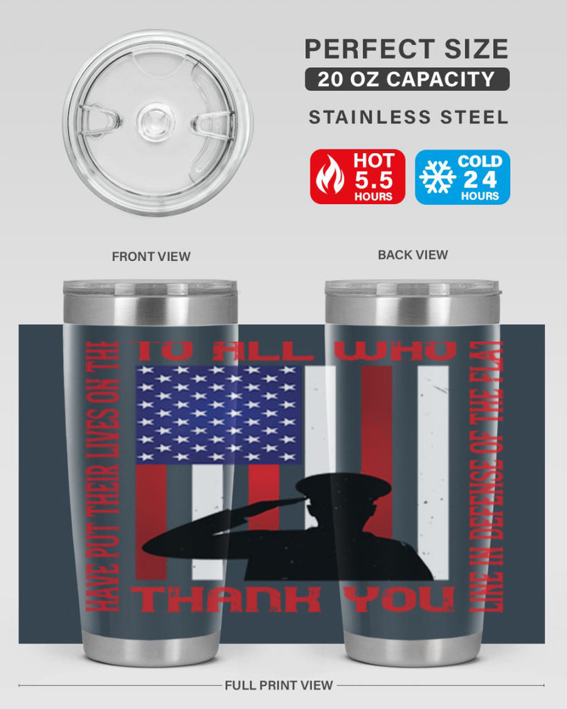 to all who have put their lives on the line in defense of the flat thank you 16#- Veterns Day- Tumbler
