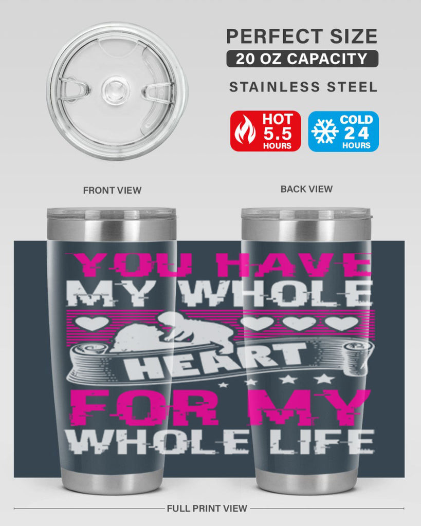you have my whole heart for my whole life 10#- mothers day- Tumbler