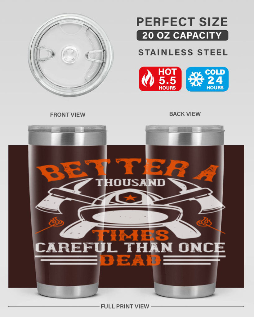 Better a thousand times careful than once dead Style 90#- fire fighter- tumbler