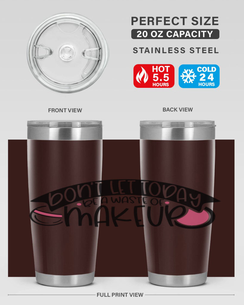 Dont Let Today Be A Waste Of Makeup Style 106#- make up- Tumbler
