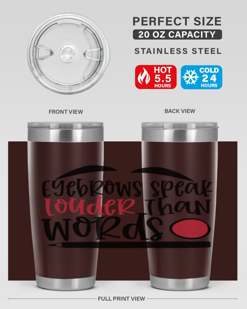 Eyebrows speak louder than words design Style 238#- make up- Tumbler