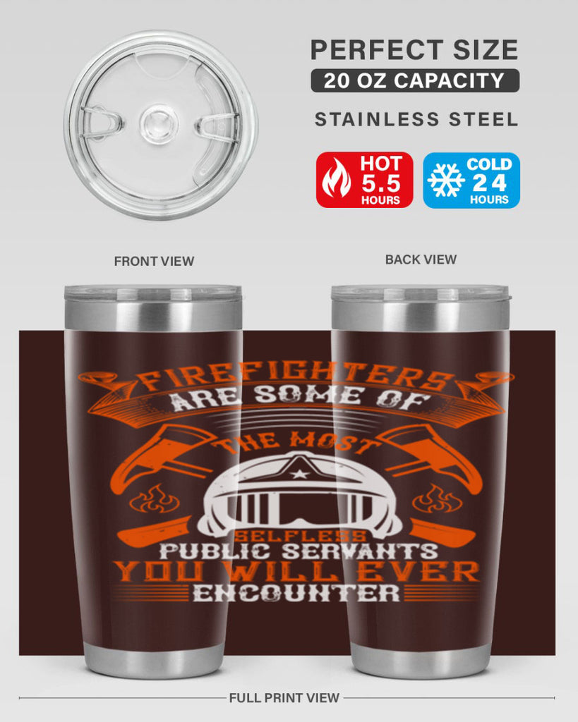 Firefighters are some of the most selfless public servants you will ever encounter Style 75#- fire fighter- tumbler