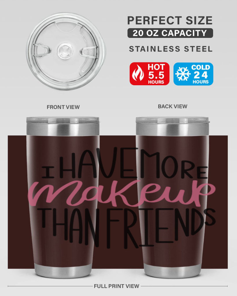 I Have More Makeup Than Friends Style 83#- make up- Tumbler