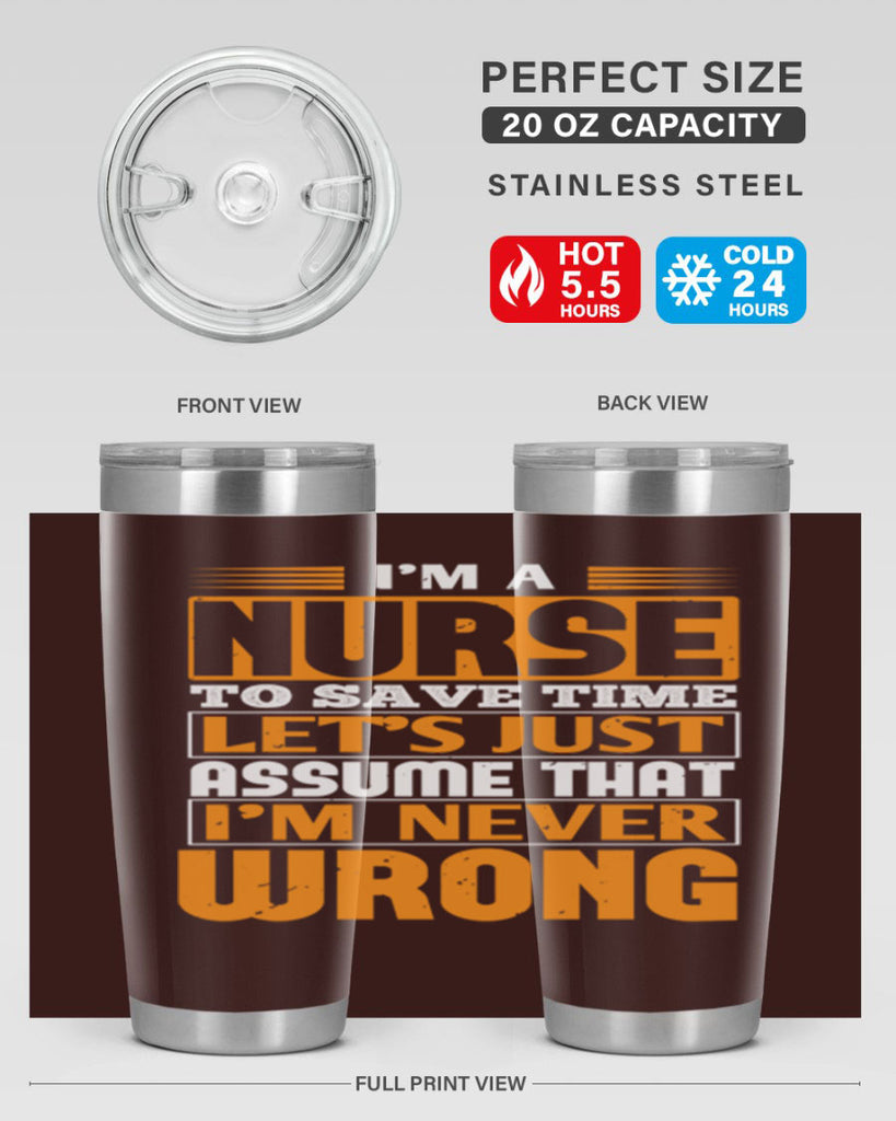 I’m a nurse to save time let’s just assume that i’m never wrong Style 298#- nurse- tumbler