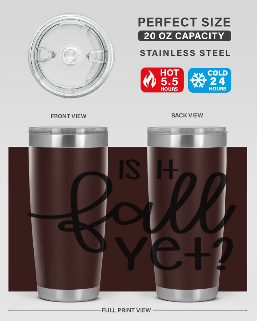 Is It Fall Yet 356#- fall- Tumbler