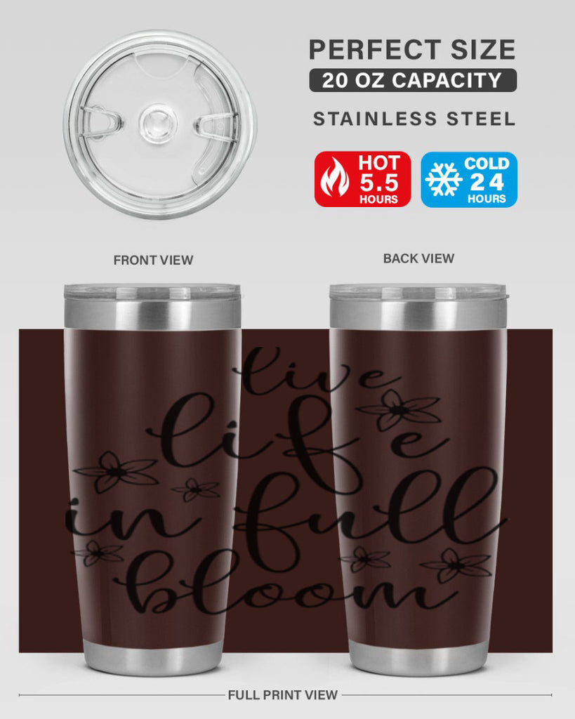 Live life in full bloom 308#- spring- Tumbler
