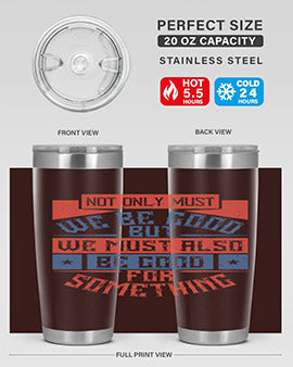 Not only must we be good but we must also be good for something Style 40#- volunteer- Tumbler