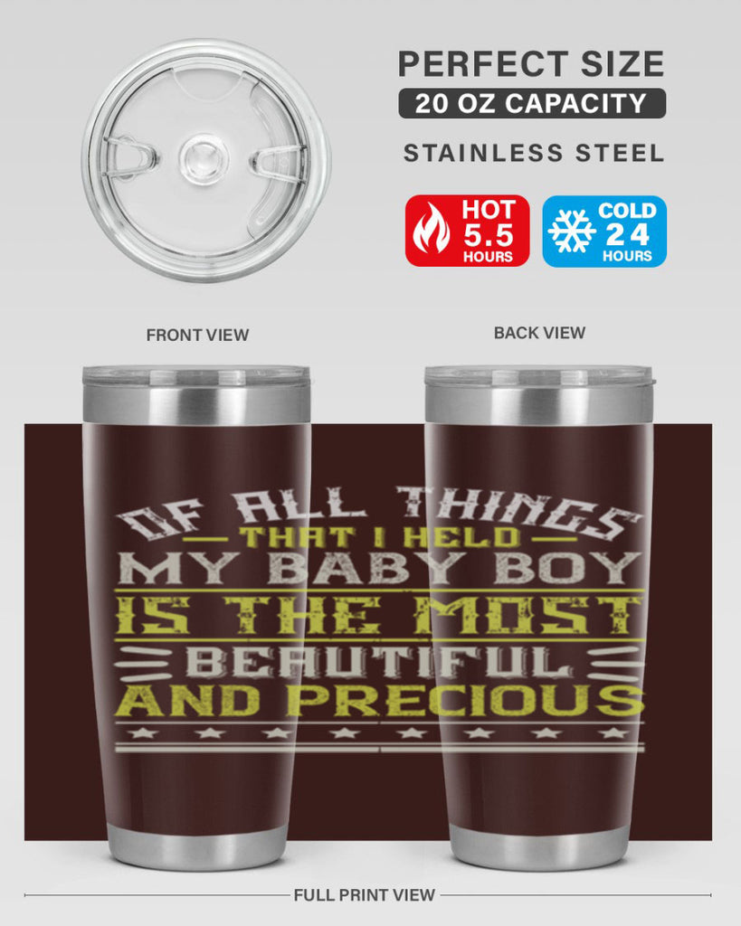 Of all things that I held my baby boy is the most beautiful and precious Style 112#- baby- tumbler