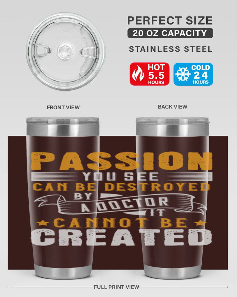 Passion you see can be destroyed by a doctor It cannot be created Style 29#- medical- tumbler