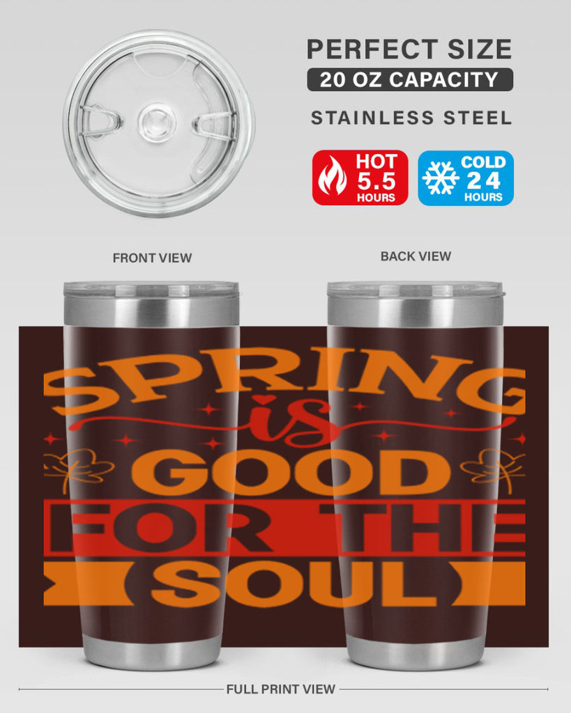 Spring is good for the soul 439#- spring- Tumbler