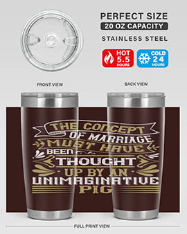 The concept of marriage must have been thought up by an unimaginative pig Style 24#- pig- Tumbler