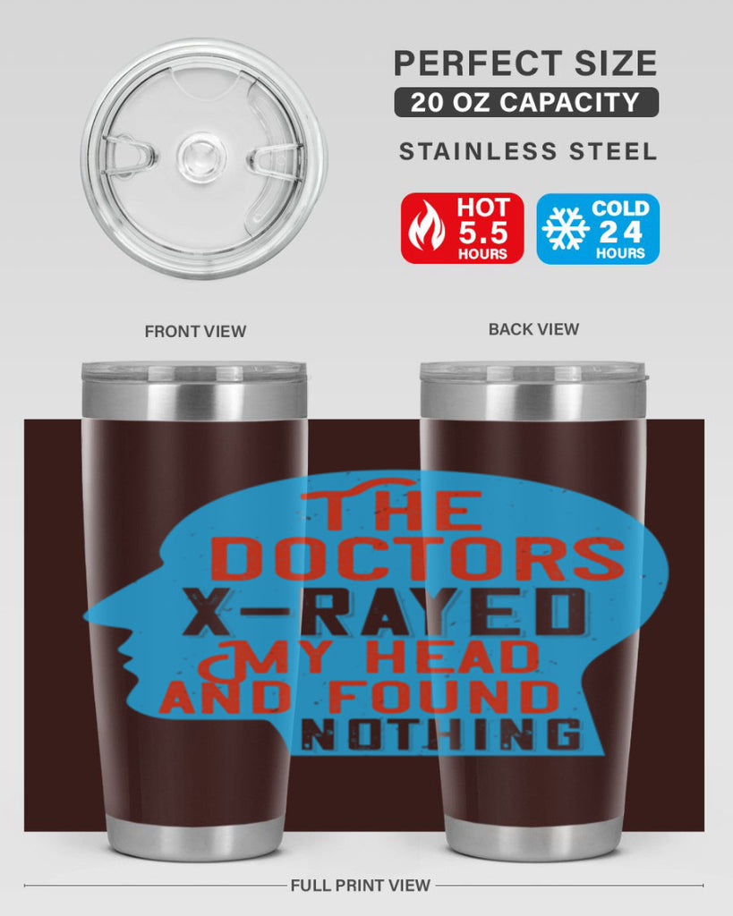 The doctors xrayed my head and found nothing Style 23#- medical- tumbler