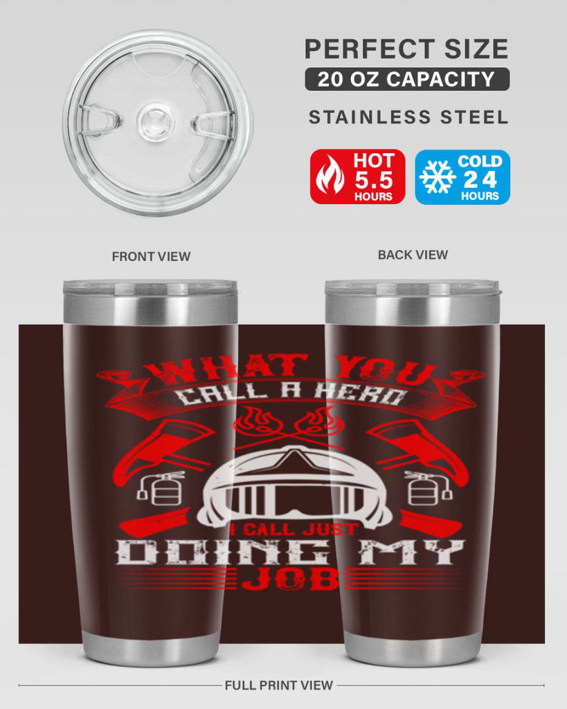 What you call a hero I call just doing my job Style 12#- fire fighter- tumbler