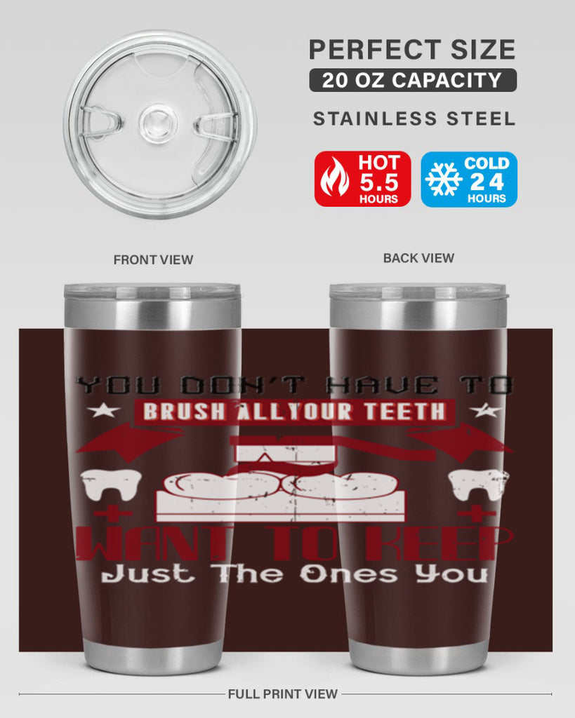 You don’t have to brush allyour teeth Style 7#- dentist- tumbler