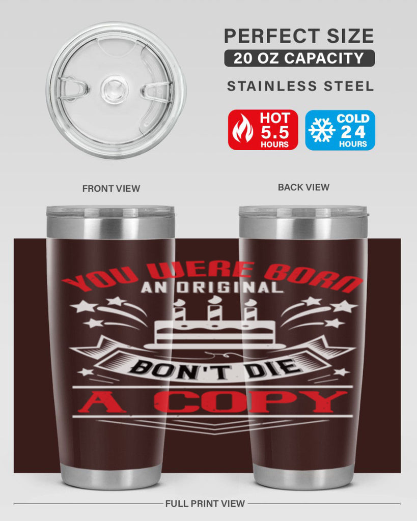 You were born an original Dont die a copy Style 19#- birthday- tumbler