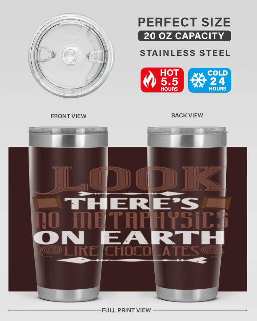 “look theres no metaphysics on earth like chocolates” 5#- chocolate- Tumbler