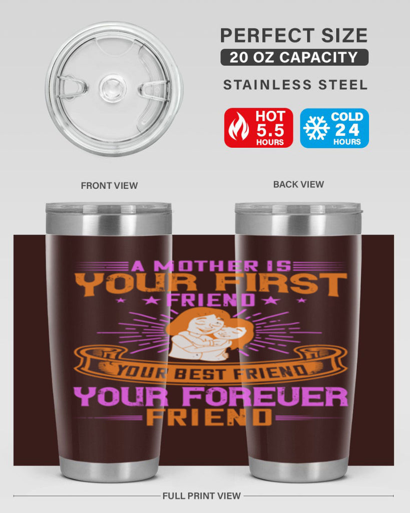 a mother is your first friend your best friend your forever friend 240#- mom- Tumbler