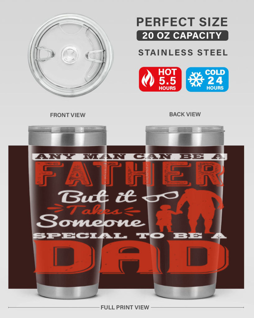 any man can be a father but it takes someone special to be a dad 134#- fathers day- Tumbler